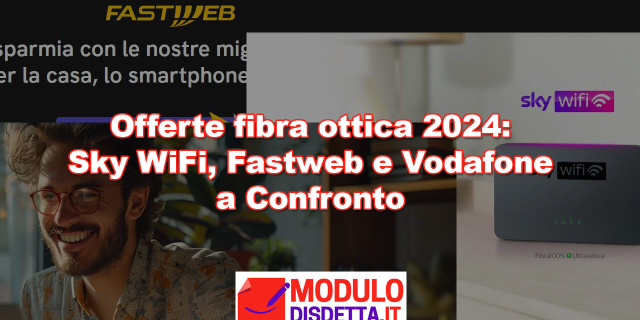 Offerte fibra ottica 2024: Sky WiFi, Fastweb e Vodafone a Confronto