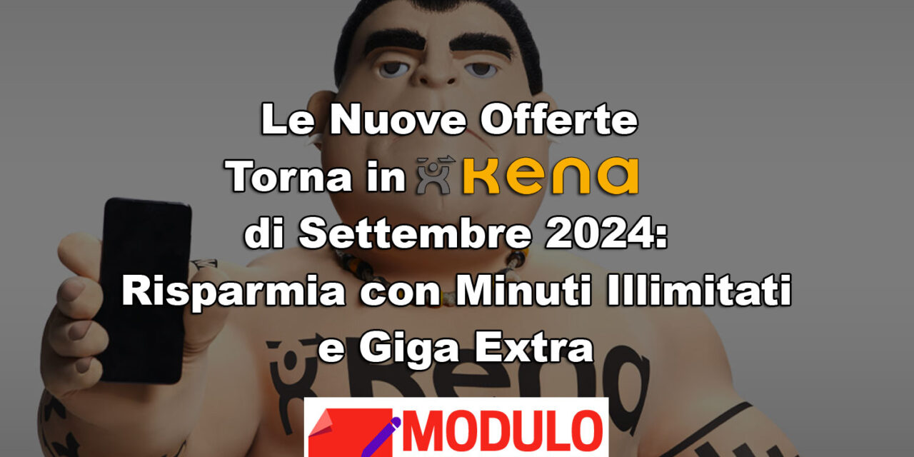 Le Offerte Kena Mobile di Settembre 2024: Minuti Illimitati e Giga Extra