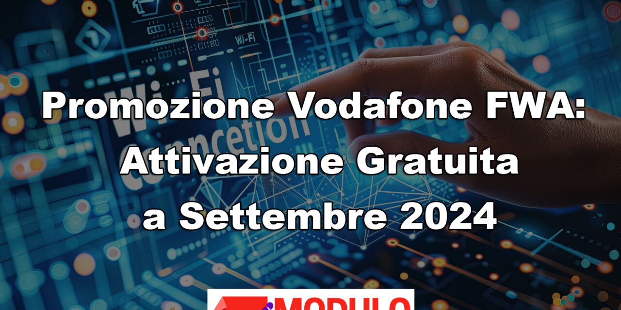 Promozione Vodafone FWA – Attivazione Gratuita a Settembre 2024